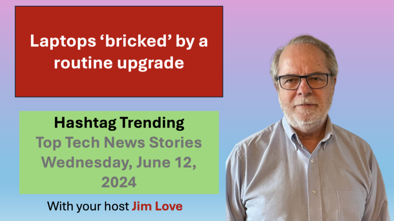 Laptops “bricked” by routine update.  Hashtag Trending for Wednesday, June 11, 2024